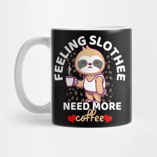 Feeling Slothee Need More Coffee Funny Sloth Caffeine Black Mug